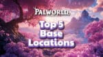 The Best 5 Palworld Base Locations